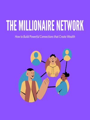 cover image of The Millionaire Network How to Build Powerful Connections that Create Wealth